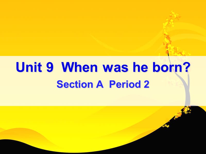 新目标初中英新八年级上册课件Unit 9《When was he born》Period 2.ppt_第1页