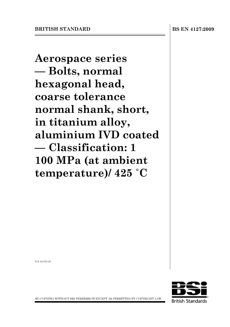 BS EN 4127-2009 航空航天系列.铝IVD涂层钛合金制短螺纹粗容差标称手柄标称六角头螺栓.等级1100 MPa(环境温度)425°C.pdf_第1页