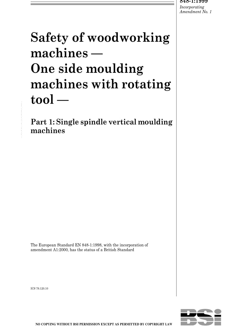 BS EN 848-1-1999 Safety of woodworking machines — One side moulding machines with rotating tool — Part 1 Single spindle vertical moulding machines.pdf_第1页