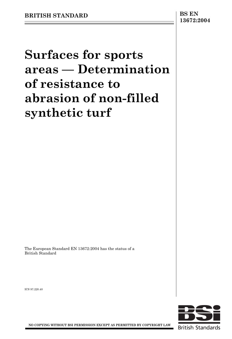 【BS英国标准】BS EN 13672-2004 Surfaces for sports areas. Determination of resistance to abrasion of non-filled synthetic turf.pdf_第1页