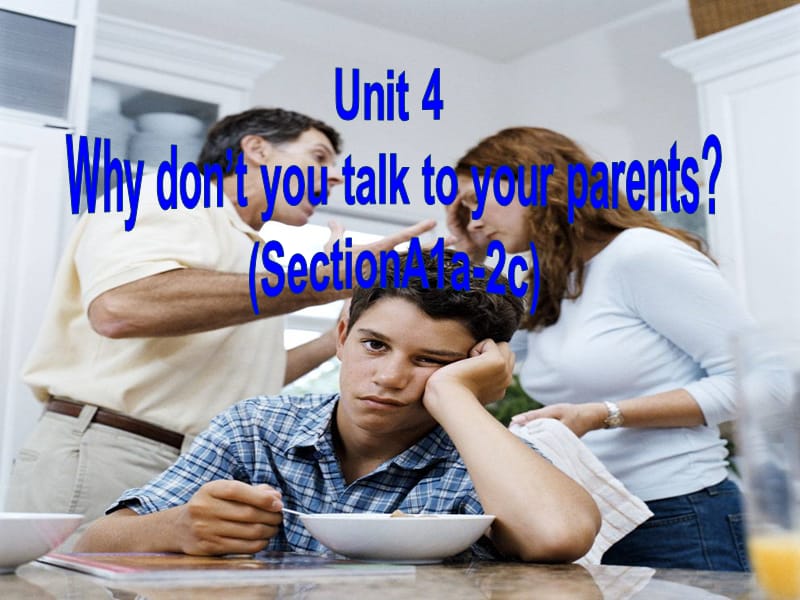 Unit4Why don`t you talk to your parents_SectionA(1a_2d).ppt_第1页