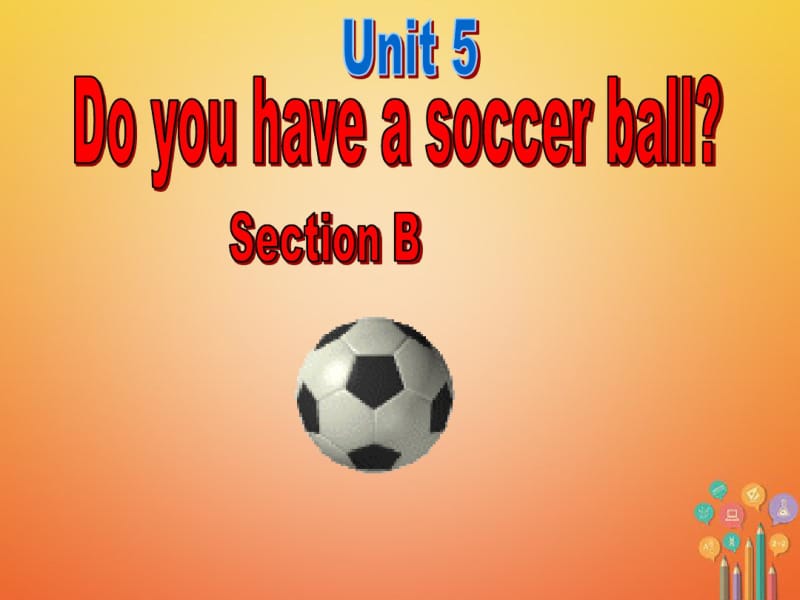 2017_2018学年七年级英语Unit5DoyouhaveasoccerballSectionB课件.pdf_第1页