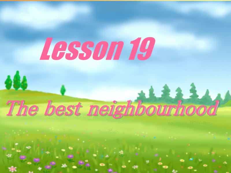 冀教版八年级英语上册Unit4Lesson19《Thebestneighbourhood》(共17张).pdf_第1页