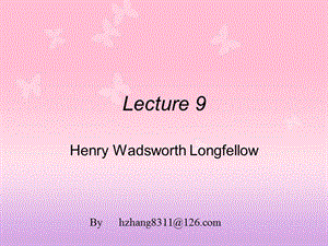 9全套美国文学精心整理的各个时期作家作品简介 Henry Wadsworth Longfellow.ppt