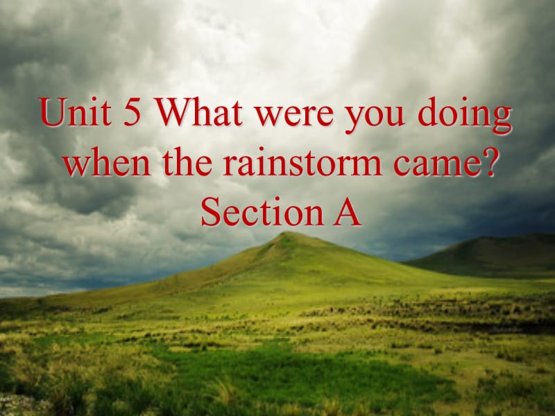 2014年春人教版最新八年级英语下册《Unit5 What were you doing when the rainstorm came Section A》课件.ppt_第1页