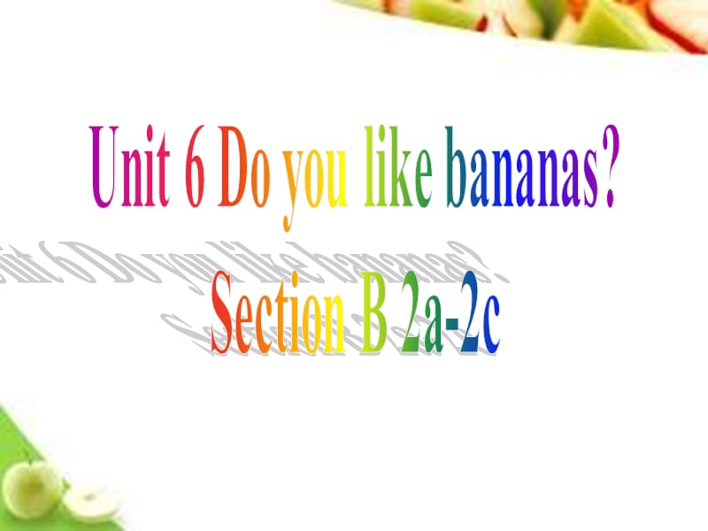 Unit6DoyoulikebananasSectionB2a-2c.ppt_第1页