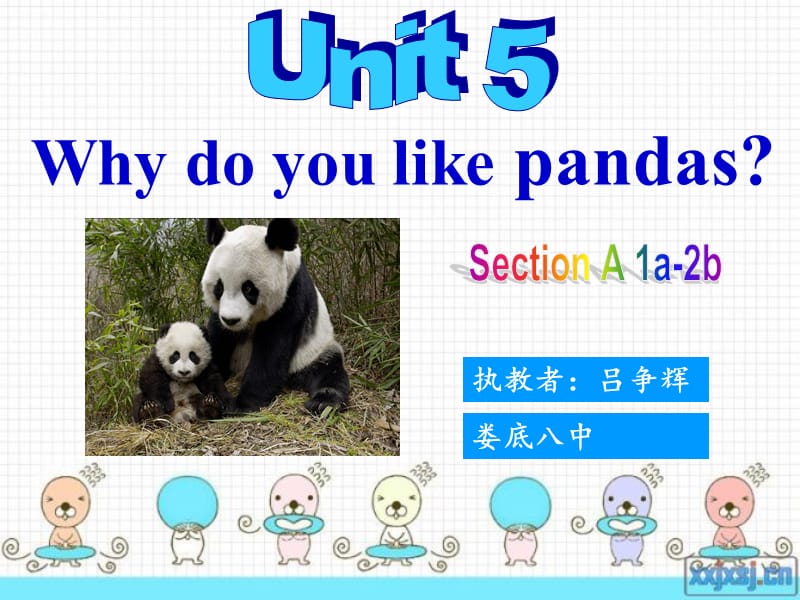 Unit5Whydoyoulikepandas(吕争辉).ppt_第1页