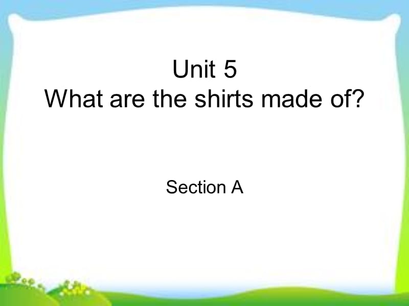 Unit-5-What-are-the-shirts-made-of-Section-A-1a-1c.ppt_第1页