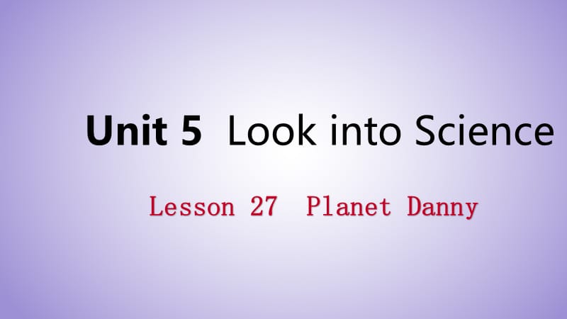 2018年秋九年级英语上册 Unit 5 Look into Science Lesson 27 Planet Danny导学课件 （新版）冀教版.ppt_第1页