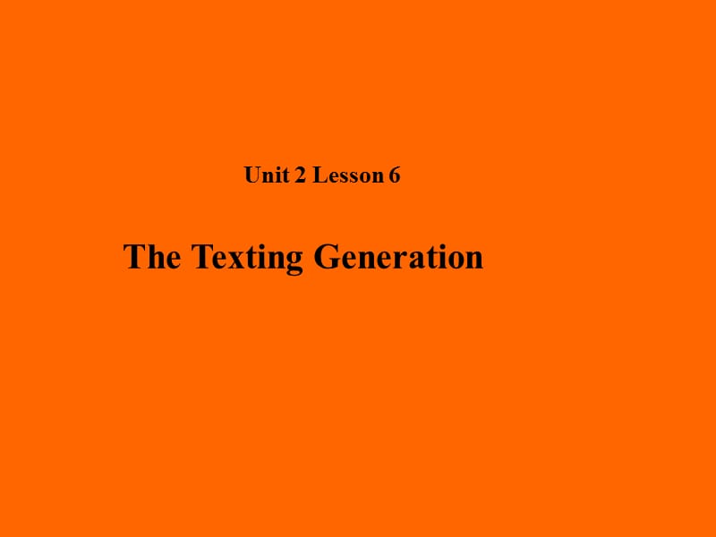 2018秋期八年级英语下册 Unit 2 Lesson 6 The Texting Generation课件 （新版）北师大版.ppt_第1页