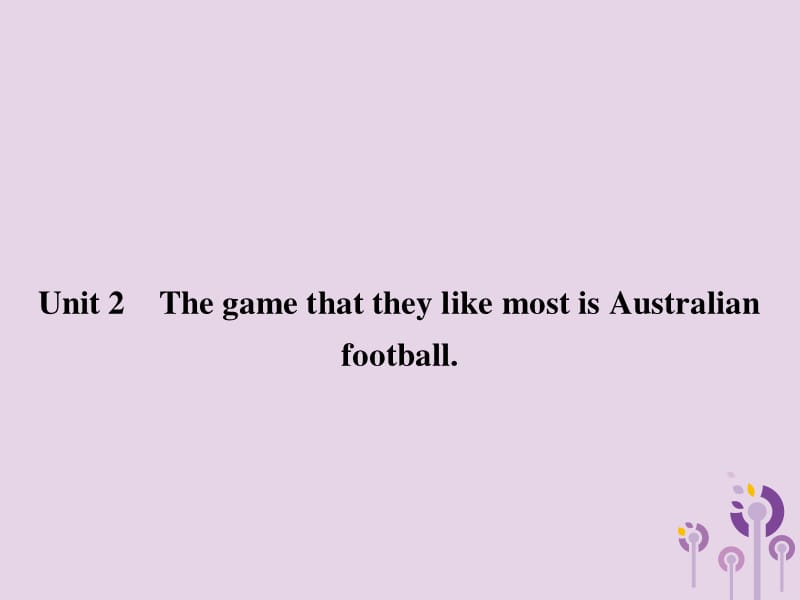 2018秋九年级英语上册 Module 10 Australia Unit 2 The game that they like most is Australian football课件 （新版）外研版.ppt_第1页