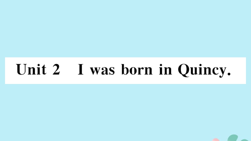 2019春七年级英语下册 Module 7 My past life Unit 2 I was born in Quincy习题课件 （新版）外研版.ppt_第1页