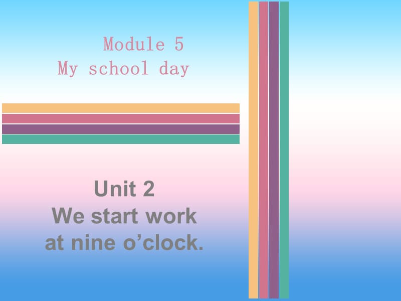 2018秋七年级英语上册 Module 5 My school day Unit 2 We start work at nine o&rsquo;clock同步习题课件 （新版）外研版.ppt_第1页