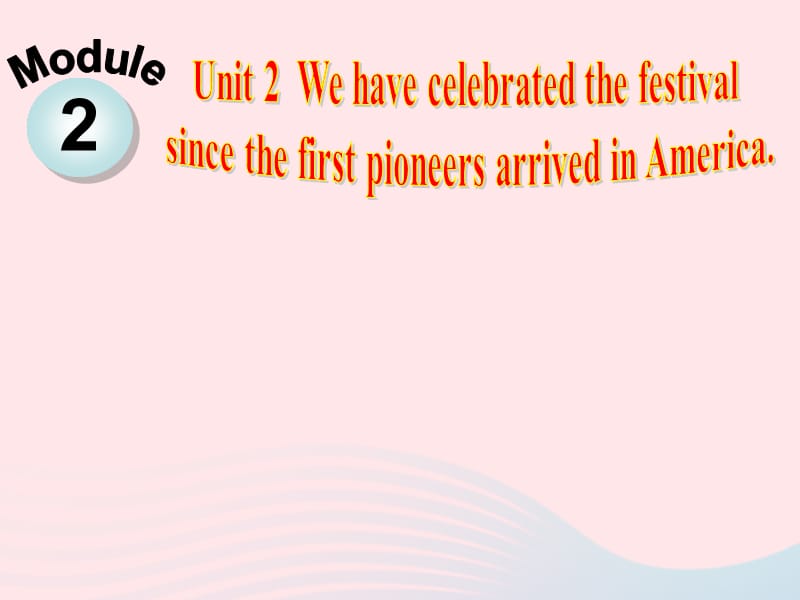 2019秋九年级英语上册 Module 2 Public holidays Unit 2 We have celebrated the festival since the first pioneers arrived in America教学课件（新版）外研版.ppt_第2页