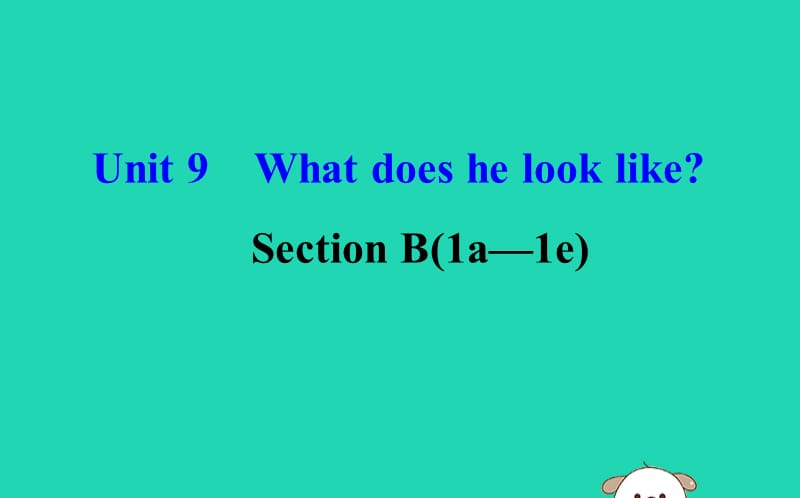 2019版七年级英语下册 Unit 9 What does he look like Section B（1a-1e）教学课件 （新版）人教新目标版.ppt_第1页