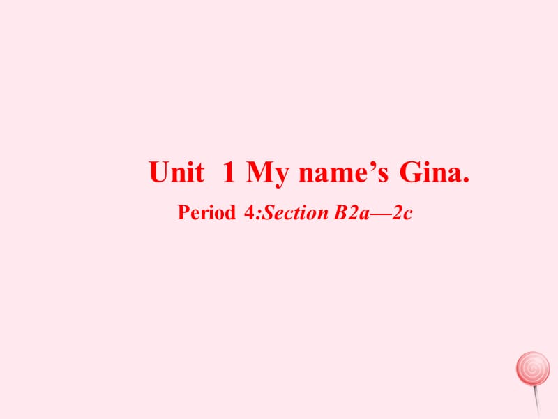 七年级英语上册 Unit 1 My name&rsquo;s Gina Period 4课件1 （新版）人教新目标版.ppt_第1页