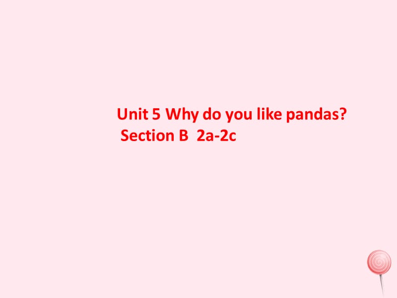 七年级英语下册 Unit 5 Why do you like pandas Period 4课件1 （新版）人教新目标版.ppt_第1页
