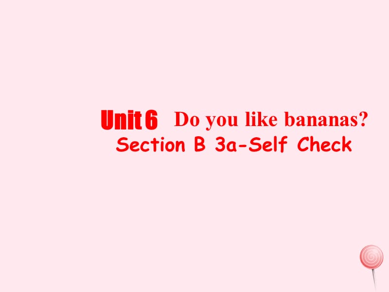 七年级英语上册 Unit 6 Do you like bananas Period 5课件 （新版）人教新目标版.ppt_第1页