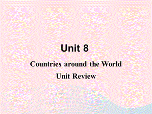 七年级英语上册 Unit 8 Countries around the world Unit Review教学课件（新版）冀教版.ppt