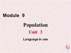 八年级英语上册 Module 9 Population Unit 3 Language in use教学课件（新版）外研版.ppt