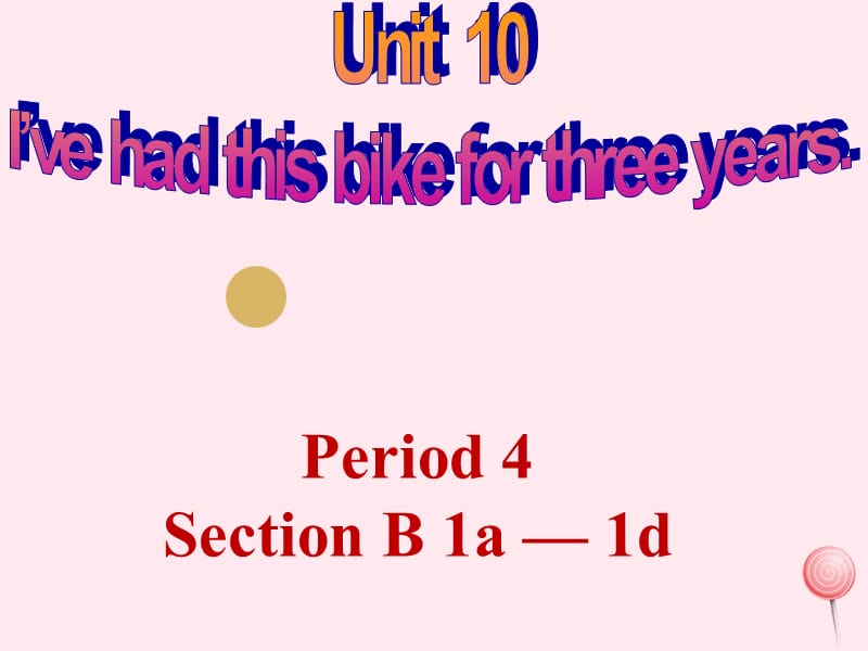 八年级英语下册 Unit 10 I&rsquo;ve had this bike for three years（Period 4 Section B 1a &mdash; 1d）课件 （新版）人教新目标版.ppt_第1页