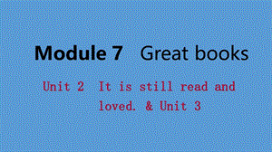 广西2018年秋九年级英语上册 Module 7 Great books Unit 2 It is still read and loved &amp; Unit 3 Language in use课件 （新版）外研版.ppt