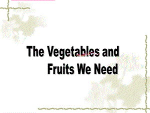 unit17thevegetableandfruitsweneed.ppt