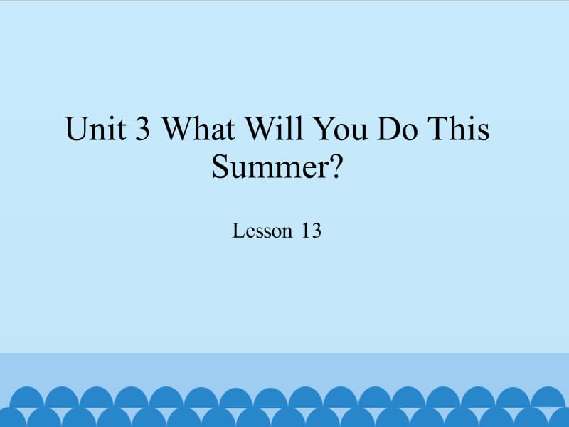 冀教版六年级英语下册《Unit 3 What Will You Do This Summer.Lesson 13 Summer Is Coming.》课件_9.pptx_第1页