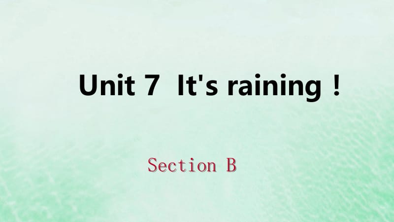 2019年春七年级英语下册 Unit 7 It&rsquo;s raining Section B课件 （新版）人教新目标版.pptx_第1页