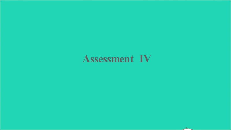 【最新】Assessment Ⅳ课件.ppt_第1页