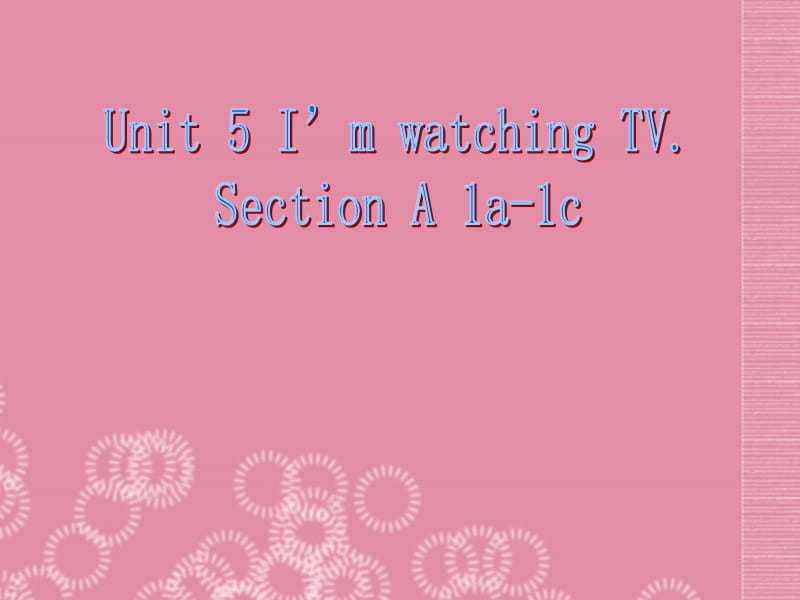 人教版七年级英语下册《nit 5 I’m watching TV.Unit 5 I’m watching TV.（通用）》课件_14.ppt_第1页