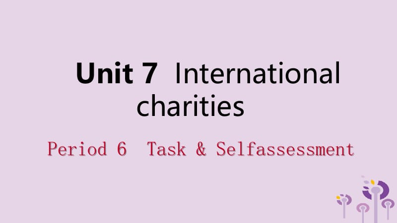 2019年春八年级英语下册 Unit 7 International charities Period 6 Task &amp; Self assessment课件 （新版）牛津版.pptx_第1页