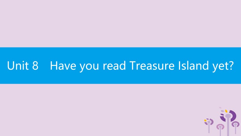 2019春八年级英语下册 Unit 8 Have you read Treasure Island yet话题微写作课件 （新版）人教新目标版.pptx_第1页