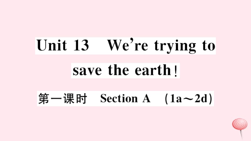 九年级英语全册 Unit 13 We&rsquo;re trying to save the earth第一课时习题课件（新版）人教新目标版.pptx_第1页