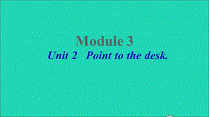 【最新】Unit 2 Point to desk课件.ppt