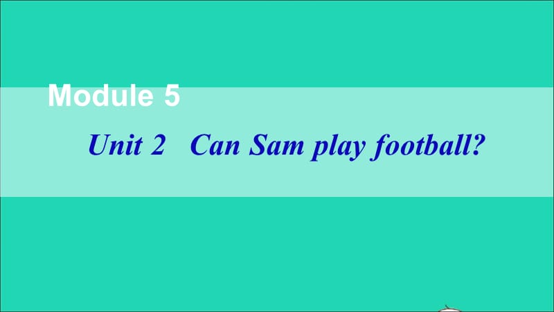 【最新】U2 Can Sam play football课件.ppt_第1页