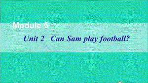 【最新】U2 Can Sam play football课件.ppt