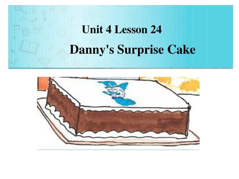 新冀教版六年级英语下册《Unit 4 Li Ming Comes HomeLesson 24 Danny.s Surprise Cake》课件_1.pptx_第3页