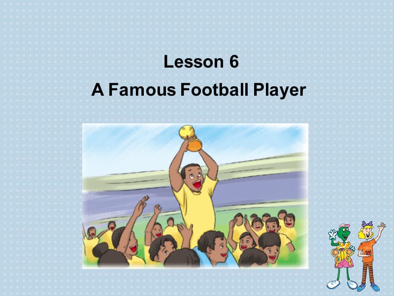 新冀教版六年级英语下册《Unit 1 SportsLesson 6 A Famous Football Player》课件_5.pptx_第1页