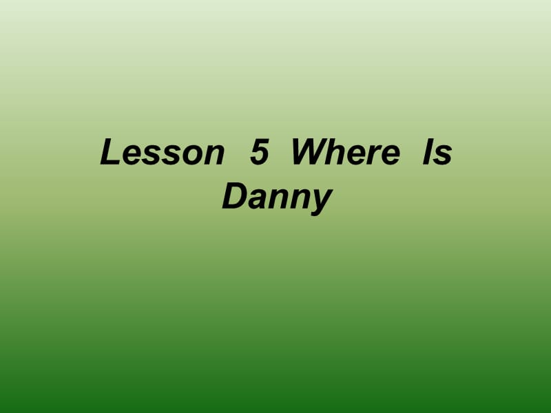 新冀教版三年级起点四年级英语下册《Unit 1 Hello Again!Lesson 5 Where Is Danny.》课件_21.ppt_第1页