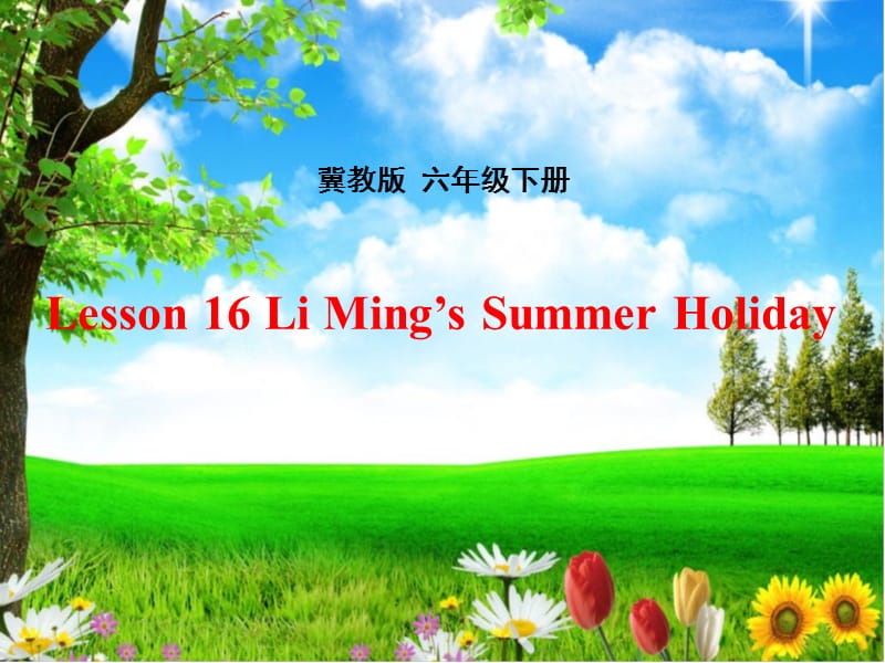 新冀教版六年级英语下册《Unit 3 What Will You Do This Summer.Lesson 16 Li Ming.s Summer Holiday》25.ppt_第1页