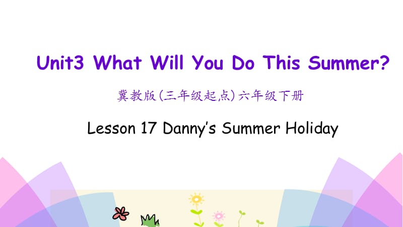 新冀教版六年级英语下册《Unit 3 What Will You Do This Summer.Lesson 17 Danny.s Summer Holiday》_11.ppt_第1页