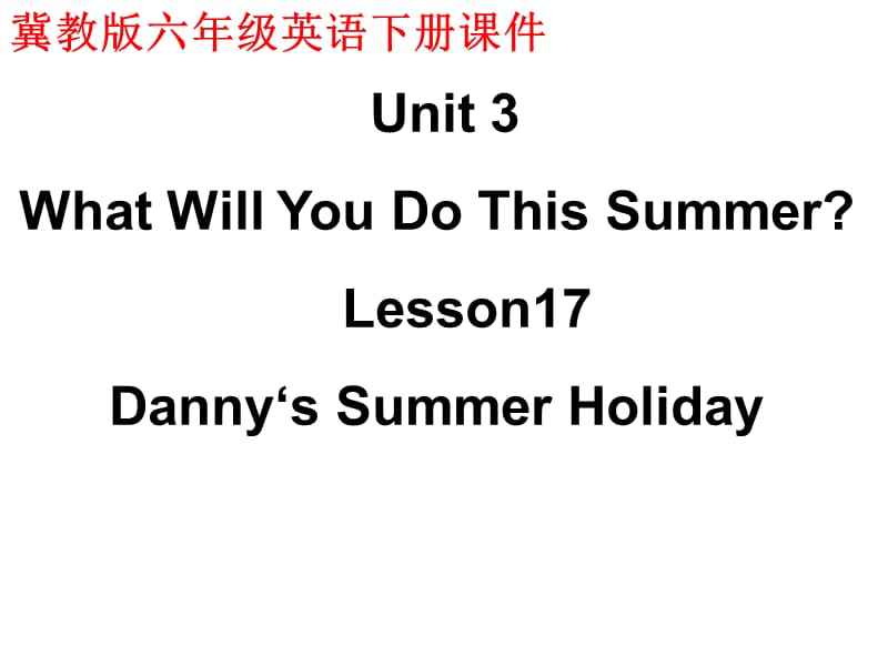 新冀教版六年级英语下册《Unit 3 What Will You Do This Summer.Lesson 17 Danny.s Summer Holiday》_12.ppt_第1页
