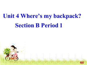 Unit 4 Where’s my backpack Section B Period .ppt