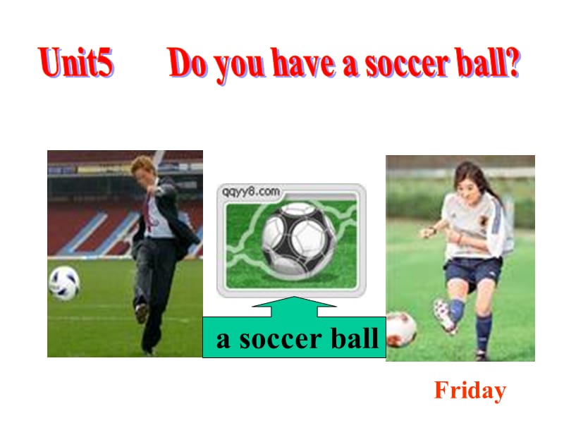 UNIT5_DO_YOU_HAVE_A_SOCCER_BALL.ppt_第2页