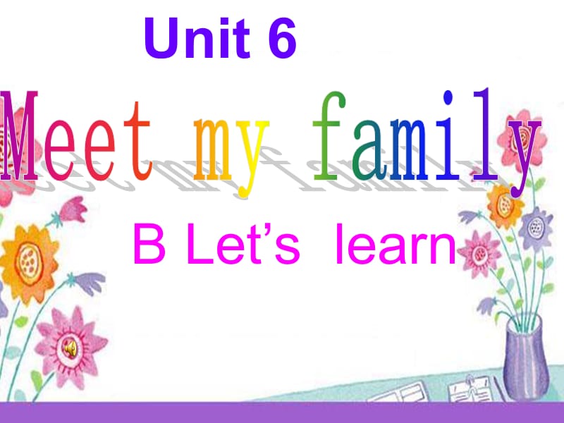 Unit6_Meet_My_Family_B_Let‘s_learn.ppt_第1页