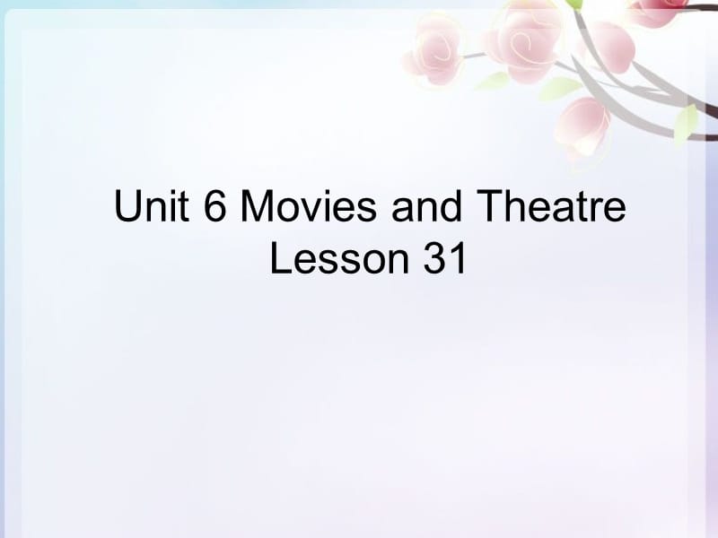 Unit 6 Movies and TheatreLesson 31.ppt_第1页