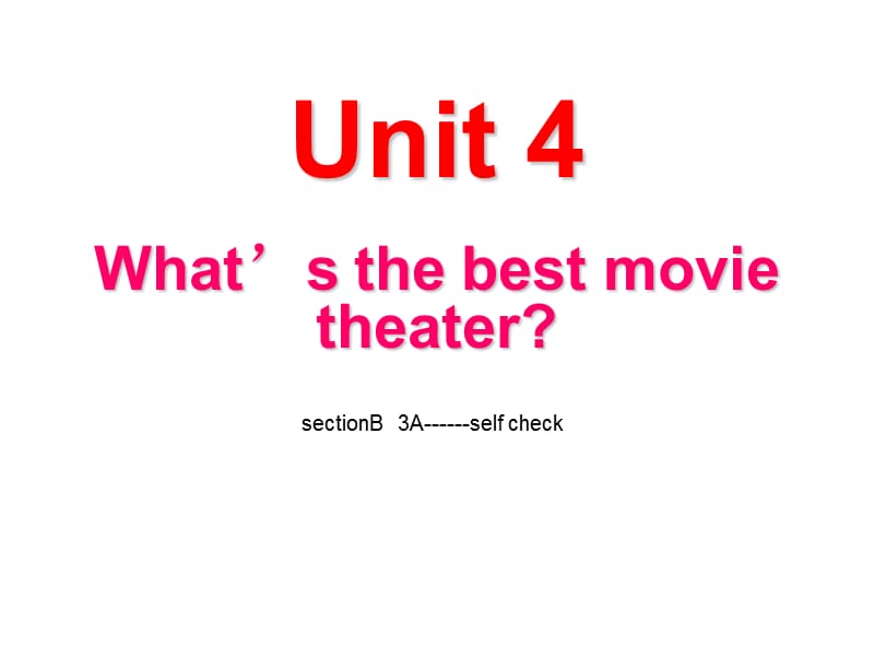 unit4_What’s_the_best_movie_theater_.sectionB_3a---self_check.ppt.ppt_第1页