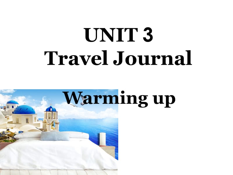 UNIT 3Travel JournalWarming up.ppt_第1页