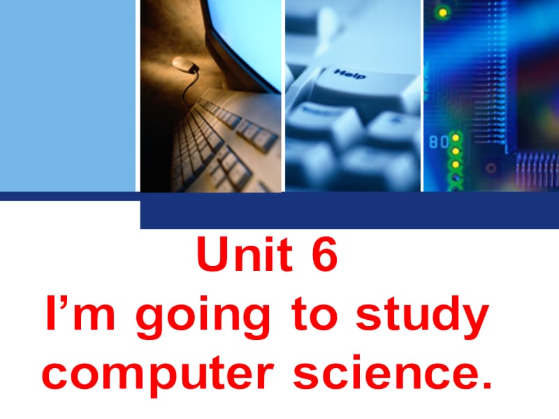 Unit 6I’m going to studycomputer science111.ppt_第1页